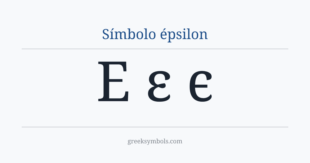Símbolo épsilon — Ε Greek Capital Letter Epsilon, ε Greek Small Letter Epsilon, ϵ Greek Lunate Epsilon Symbol