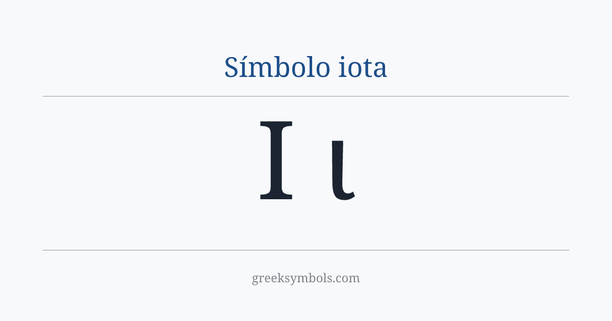 Símbolo iota — Ι Greek Capital Letter Iota, ι Greek Small Letter Iota