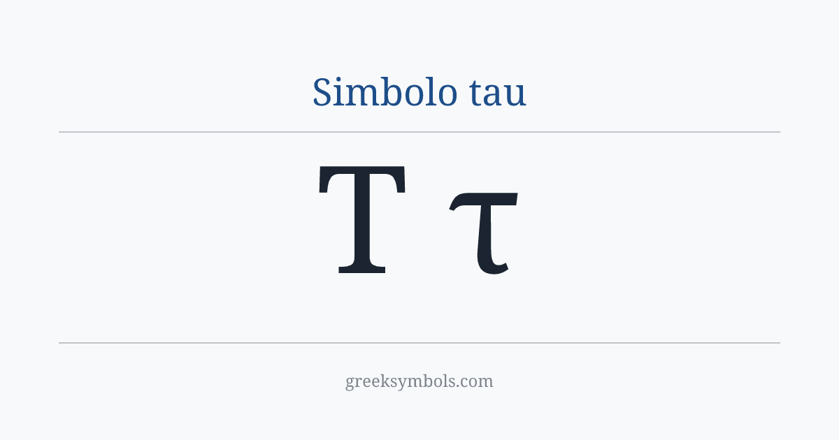 Simbolo tau — Τ Greek Capital Letter Tau, τ Greek Small Letter Tau