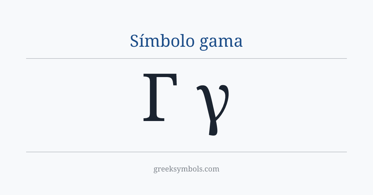 Símbolo gama — Γ Greek Capital Letter Gamma, γ Greek Small Letter Gamma