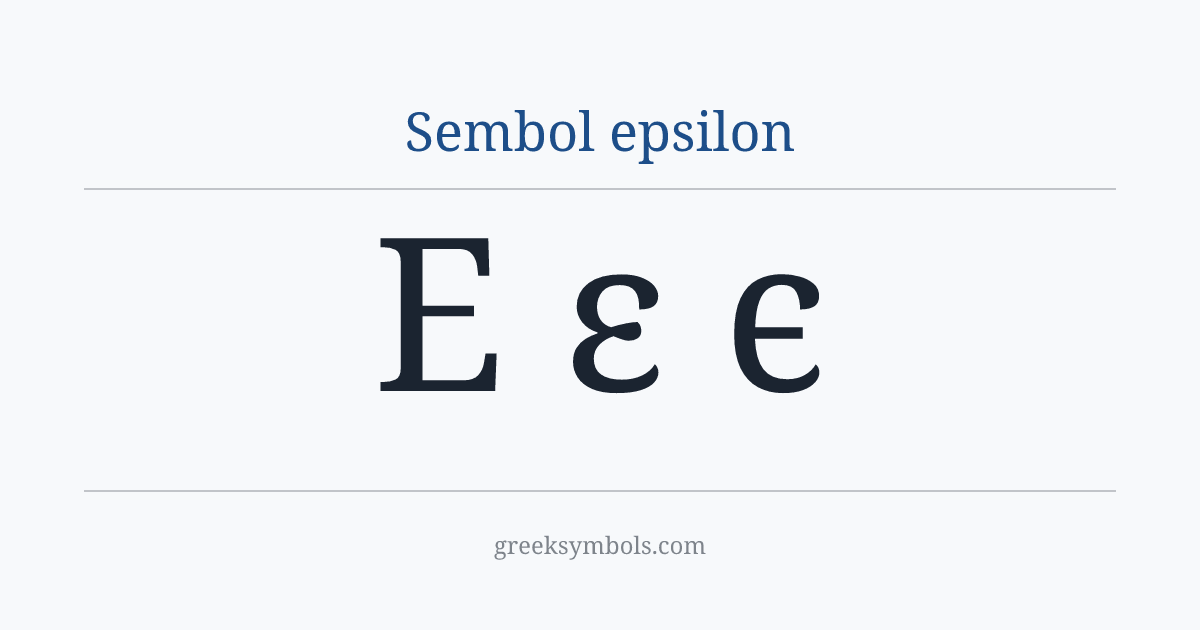 Sembol epsilon — Ε Greek Capital Letter Epsilon, ε Greek Small Letter Epsilon, ϵ Greek Lunate Epsilon Symbol