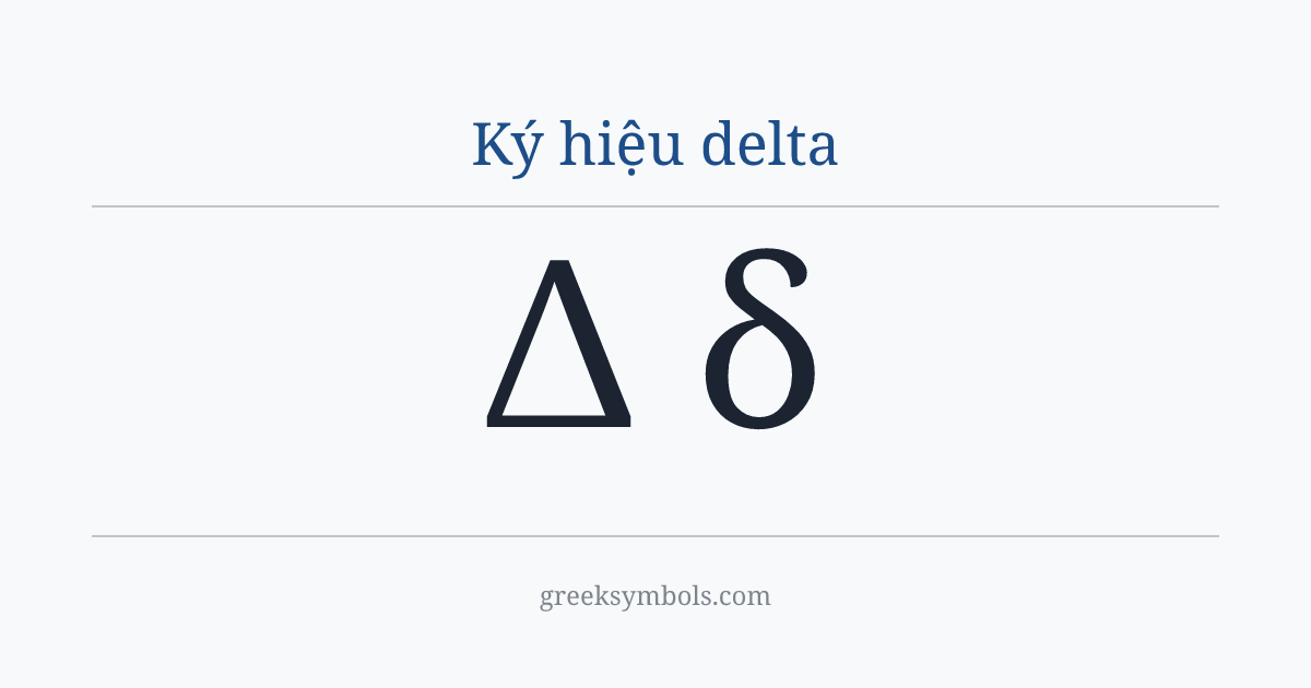 Ký hiệu delta — Δ Greek Capital Letter Delta, δ Greek Small Letter Delta