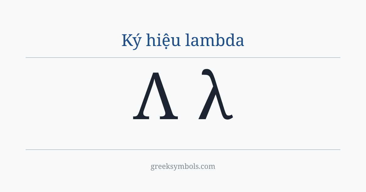 Ký hiệu lambda — Λ Greek Capital Letter Lambda, λ Greek Small Letter Lambda
