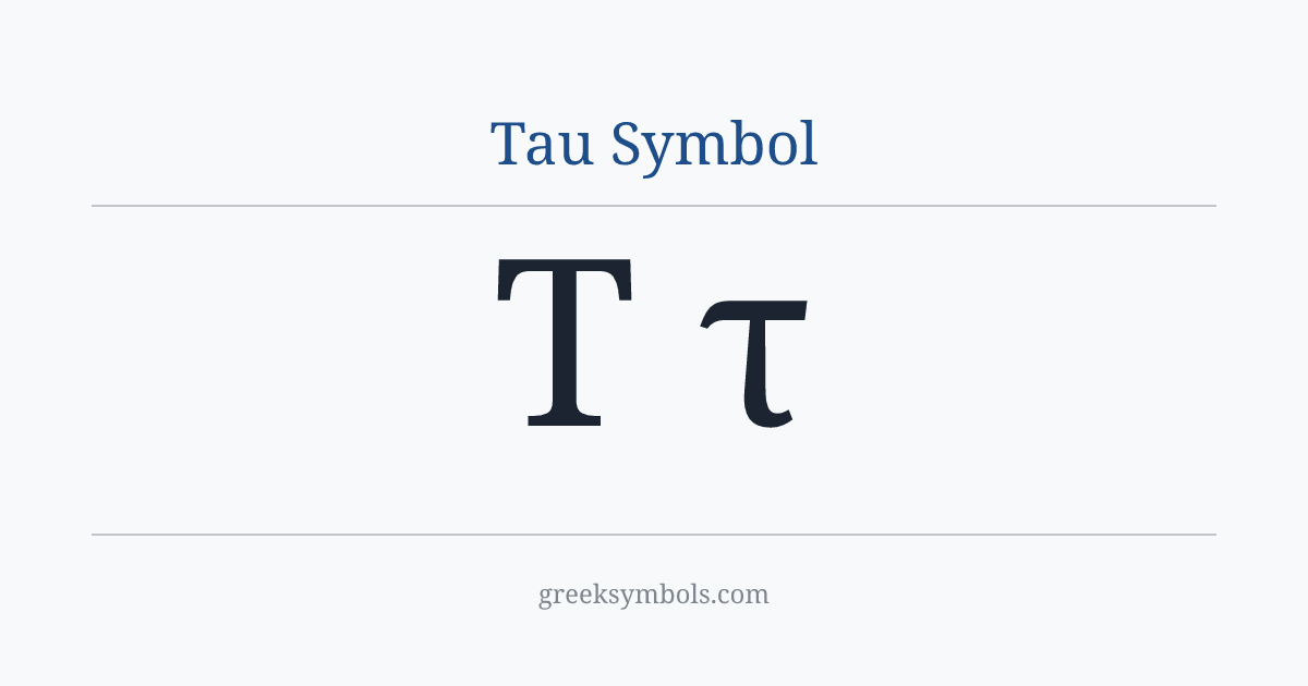 Tau Symbol — Τ Greek Capital Letter Tau, τ Greek Small Letter Tau